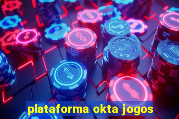 plataforma okta jogos